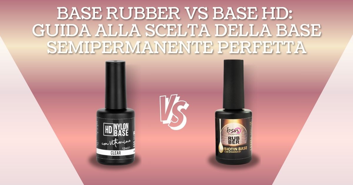 Base Rubber vs Base HD: Guida alla scelta della base semipermanente perfetta