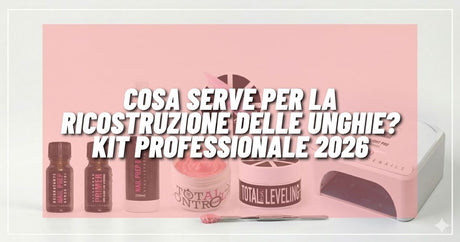 Cosa serve per la ricostruzione unghie? Kit Professionale 2026