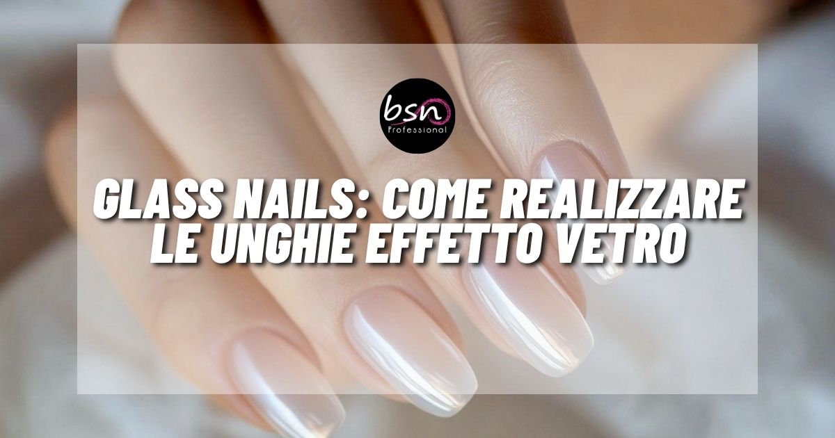 Glass Nails: come realizzare le unghie effetto vetro