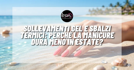 Sollevamenti gel e sbalzi termici: perché la manicure dura meno in estate?