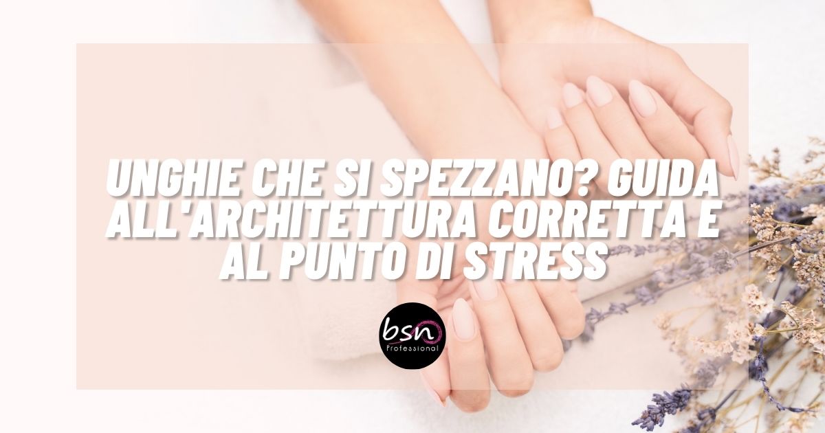 Unghie che si spezzano? Guida all'Architettura corretta e al Punto di Stress