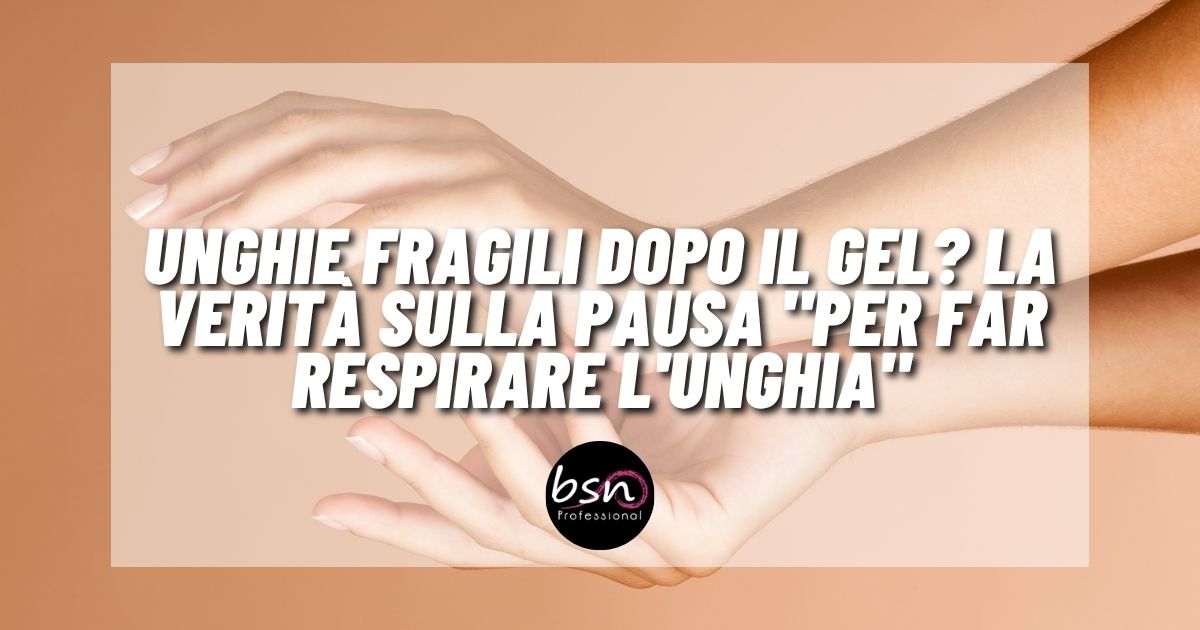 Unghie fragili dopo il gel? La verità sulla pausa "per far respirare l'unghia"