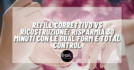 Refill Correttivo vs Ricostruzione: Risparmia 30 minuti con le Dual Form e Total Control