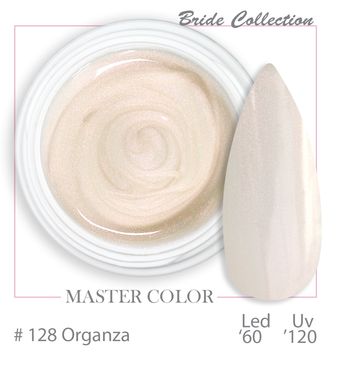 128 - Organza - Master Color " Bride Collection" - Gel color UV LED - 5ml